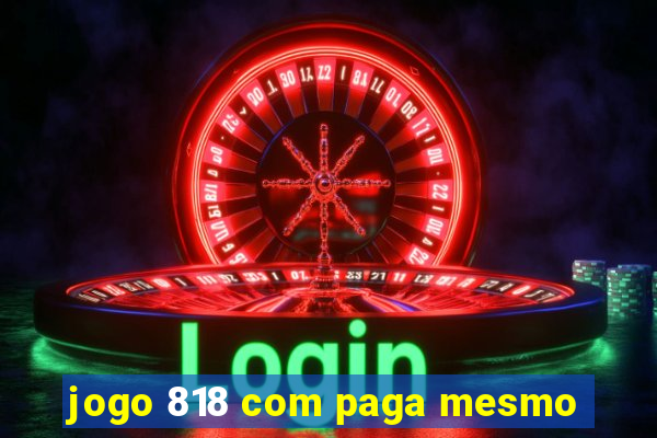 jogo 818 com paga mesmo